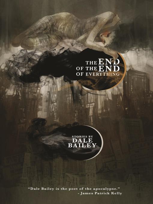 Title details for The End of the End of Everything by Dale Bailey - Available